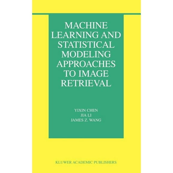 Information Retrieval Machine Learning and Statistical Modeling Approaches to Image Retrieval, Book 14, (Hardcover)