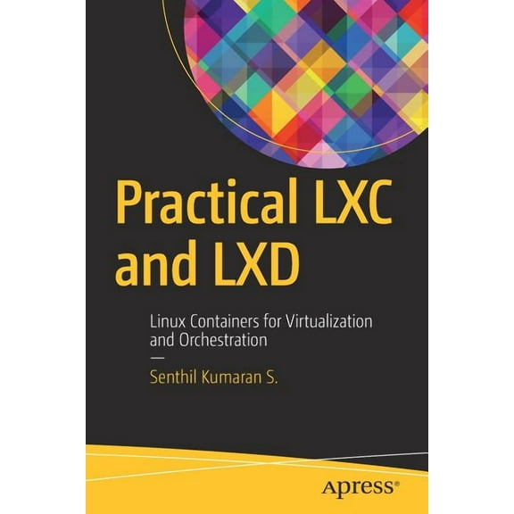 Practical LXC and LXD: Linux Containers for Virtualization and Orchestration, (Paperback)