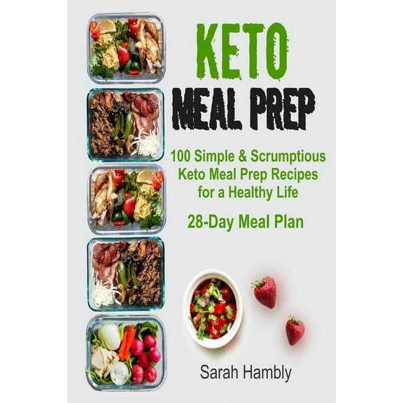 Keto Meal Prep : 28-Day Meal Plan. 100 Simple and Scrumptious Keto Meal Prep Recipes for a Healthy Life (Paperback)