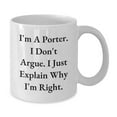 thumbnail image 2 of Funny Gifts from Friends for Porter, White Coffee Mug, Christmas Unique Presents, I'm A Porter. I Don't Argue. I Just Explain Why I'm Right., 2 of 4