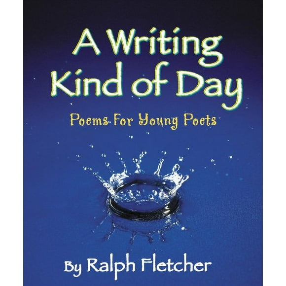 Pre-owned Writing Kind Of Day : Poems for Young Poets, Paperback by Fletcher, Ralph; Ward, April (ILT), ISBN 1590783530, ISBN-13 9781590783535
