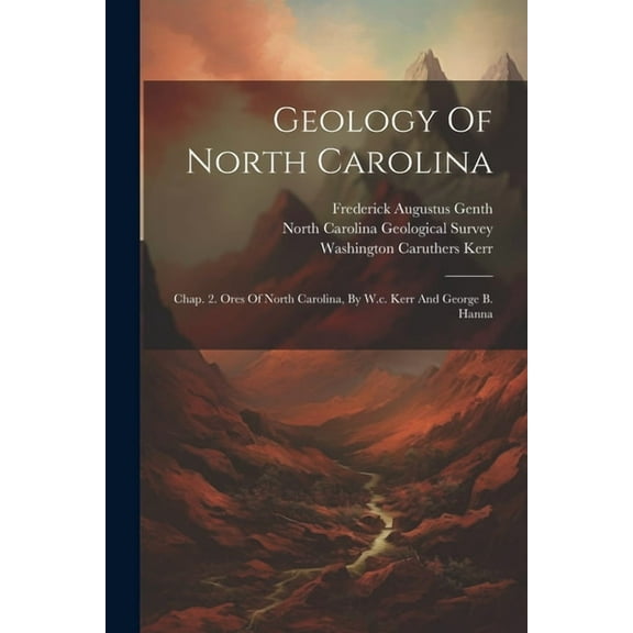 Geology Of North Carolina: Chap. 2. Ores Of North Carolina, By W.c. Kerr And George B. Hanna