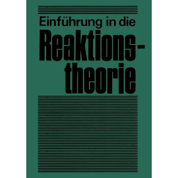 Einführung in Die Reaktionstheorie: Verlauf, Aufklärung Und Steuerung Chemischer Reaktionen, (Paperback)
