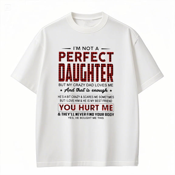 Funny Dad Daughter T-Shirt - I'm Not Perfect But My Crazy Dad Loves Me - Family Humor Tee