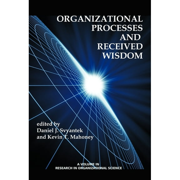 Research in Organizational Science Organizational Processes and Received Wisdom (Hc), (Hardcover)