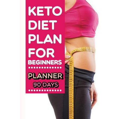 Keto Diet Plan for Beginners Planner 90 Days : Daily Food Meal and Exercise Diary Ketogenic and Weight Loss Journal Fitness Tracker intermittent fasting Easy Recipes Bodybuilding to healthy lifestyle, gym workout,