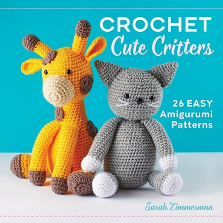 Crochet Cute Critters : 26 Easy Amigurumi (The Best Crochet Patterns)