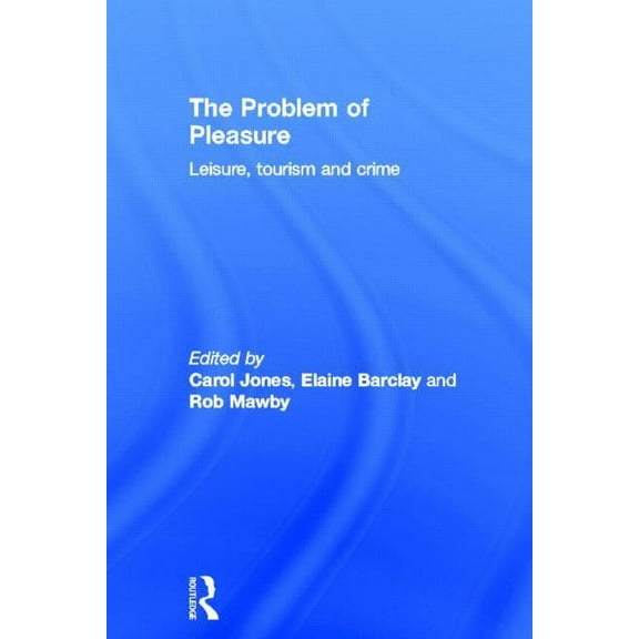 The Problem of Pleasure: Leisure, Tourism and Crime, (Hardcover)