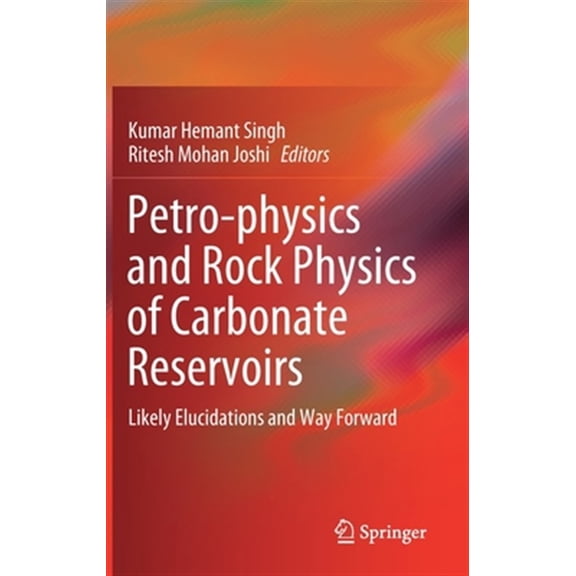 Pre-Owned Petro-Physics and Rock Physics of Carbonate Reservoirs: Likely Elucidations and Way Forward (Hardcover)
