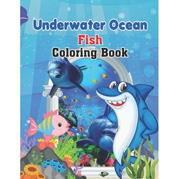 Underwater Ocean Fish Coloring Books: The world of sea creatures Coloring Book for Kids - Coloring Designs for All Ages, Ocean Coloring Book - Colouri