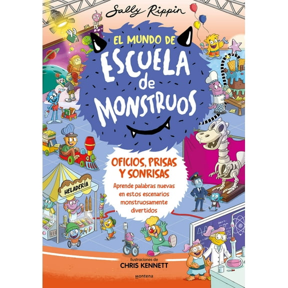 El Mundo de Escuela de Monstrous Oficios, Prisas Y Sonrisas. Aprende Nuevas Palabras En Estos Escenarios Monstruosamente Divertidos / Jobs, Places and Ha, (Hardcover)