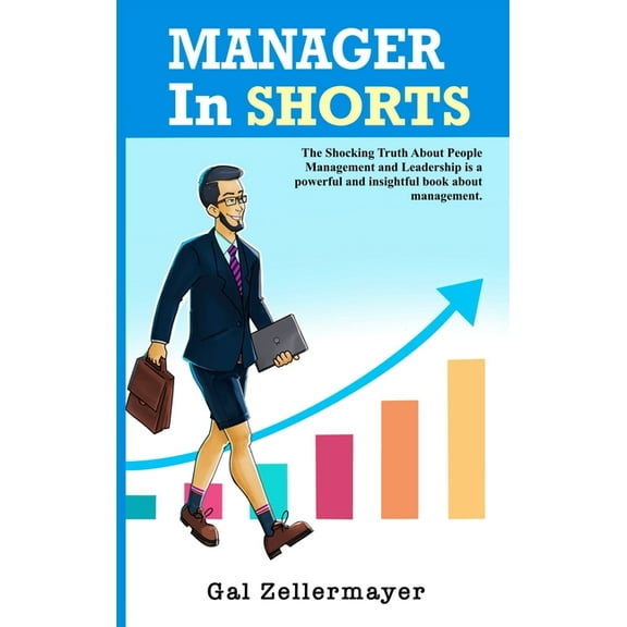 MANAGER In SHORTS: The Shocking Truth About People Management and Leadership, (Hardcover)