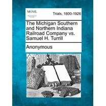 The Michigan Southern and Northern Indiana Railroad Company vs. Samuel H. Turrill (Paperback)