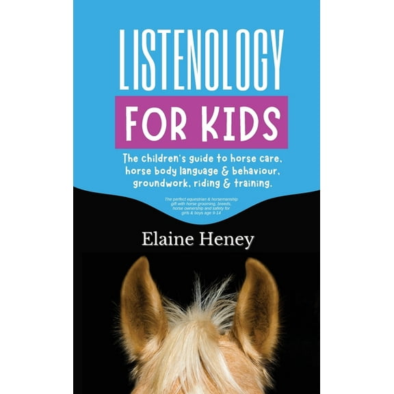 Listenology for Kids - The children's guide to horse care, horse body language & behavior, groundwork, riding & training, (Hardcover)