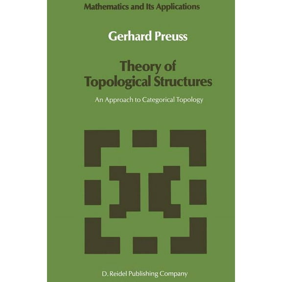 Mathematics and Its Applications Theory of Topological Structures: An Approach to Categorical Topology, Book 39, (Paperback)