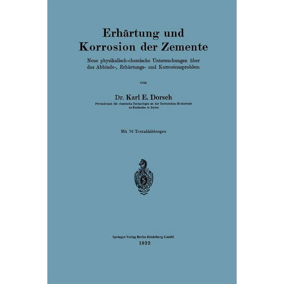 ErhÃ¤rtung Und Korrosion Der Zemente: Neue Physikalisch-Chemische Untersuchungen Ãber Das Abbinde-, ErhÃ¤rtungs- Und Korro, (Paperback)
