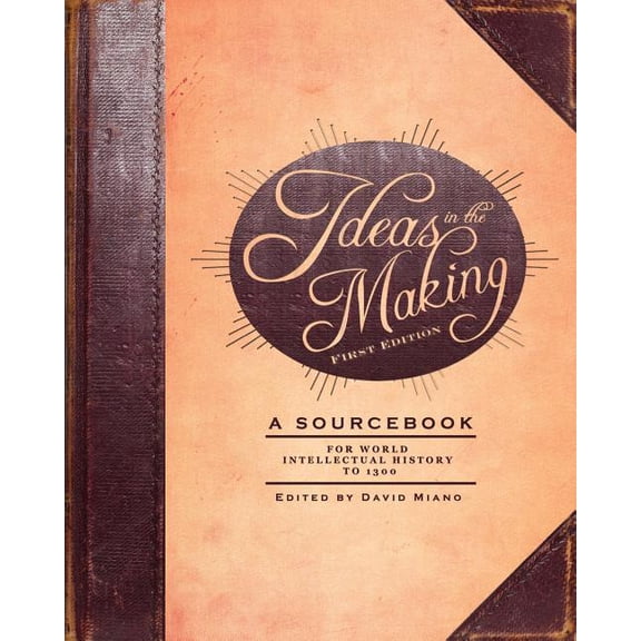 Ideas in the Making: A Sourcebook for World Intellectual History to 1300 (First Edition), (Paperback)