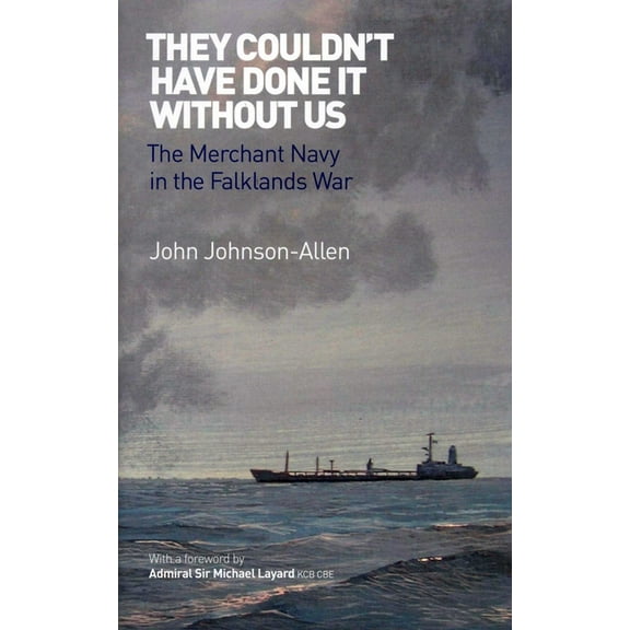 They Couldn't Have Done it Without Us : The Merchant Navy in the Falklands War (Paperback)