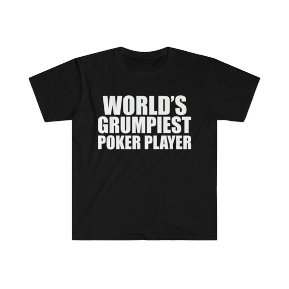 World's Grumpiest Poker Player Unisex T-shirt S-3XL Gambling Gambler