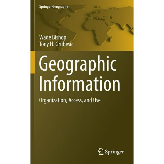 Springer Geography Geographic Information: Organization, Access, and Use, (Hardcover)