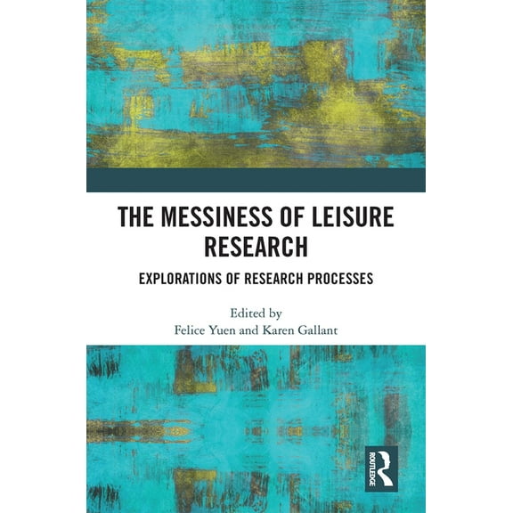 The Messiness of Leisure Research: Explorations of Research Processes, (Hardcover)