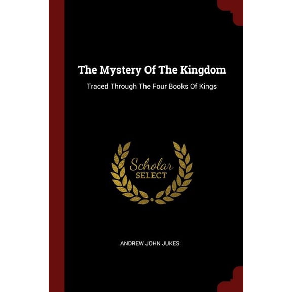 The Mystery of the Kingdom: Traced Through the Four Books of Kings (Paperback)