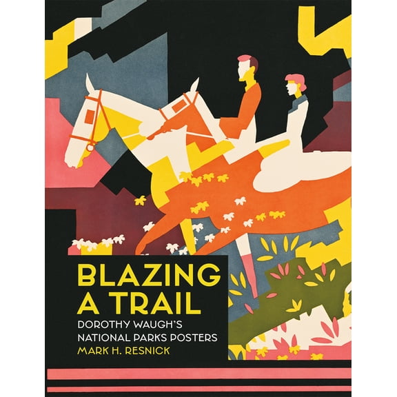 Blazing a Trail: Dorothy Waugh's National Parks Posters, (Paperback)