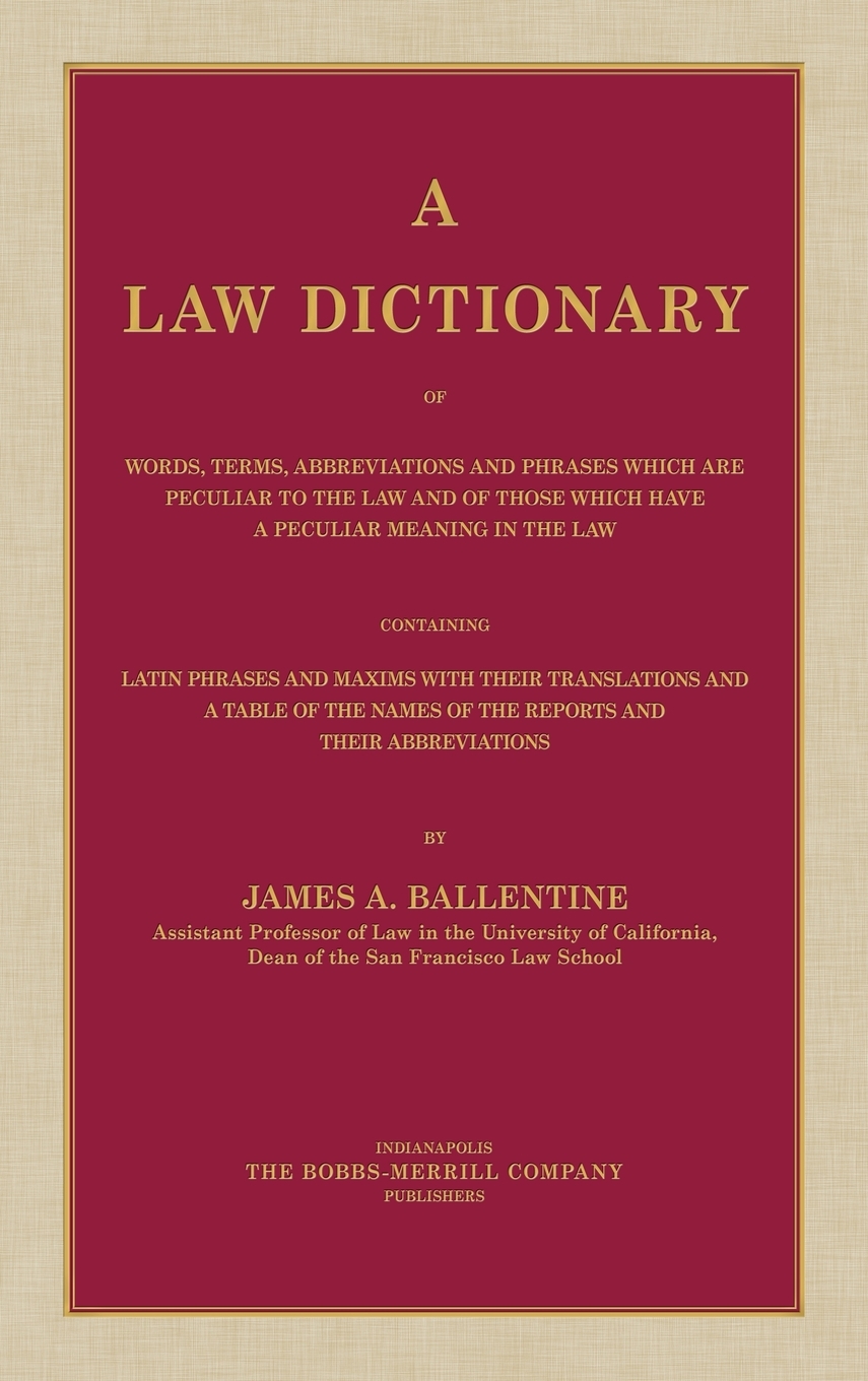 A Law Dictionary of Words, Terms, Abbreviations and Phrases Which are