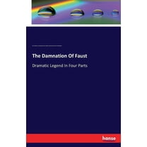 The Damnation Of Faust: Dramatic Legend In Four Parts, (Paperback)