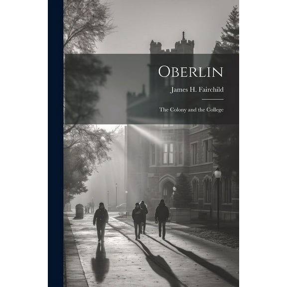 Oberlin: The Colony and the College (Paperback)
