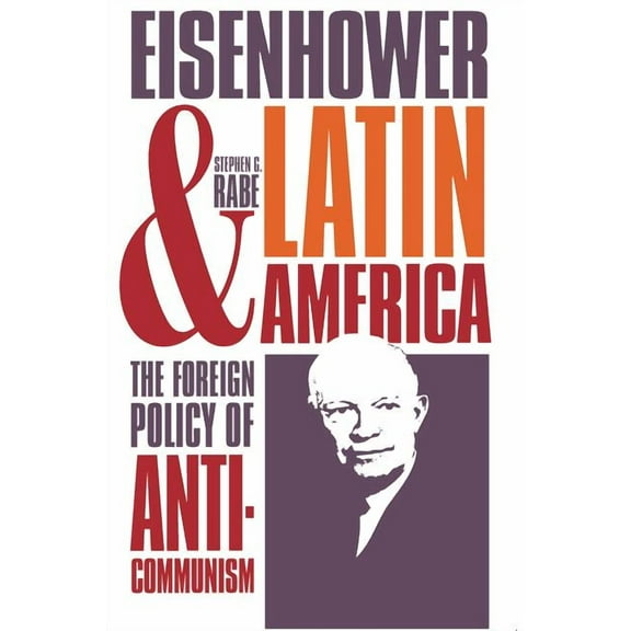 Eisenhower and Latin America: The Foreign Policy of Anticommunism, (Paperback)