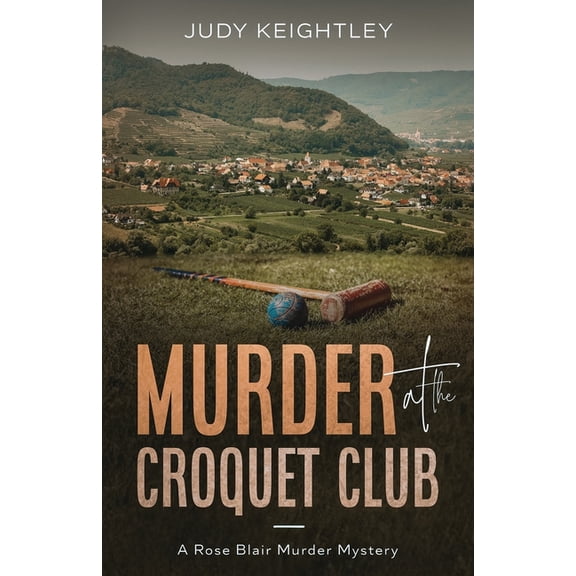 Rose Blair Murder Mystery Murder at the Croquet Club: A Rose Blair Murder Mystery, Book 2, (Paperback)