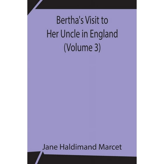 Bertha's Visit to Her Uncle in England (Volume 3), (Paperback)