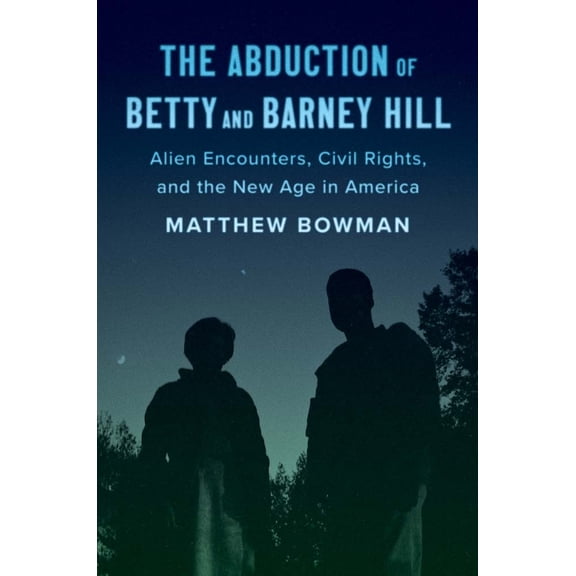 Pre-Owned The Abduction of Betty and Barney Hill: Alien Encounters, Civil Rights, and the New Age in America (Hardcover) 0300251386 9780300251388