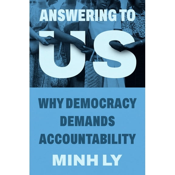 Answering to Us: Why Democracy Demands Accountability, (Hardcover)