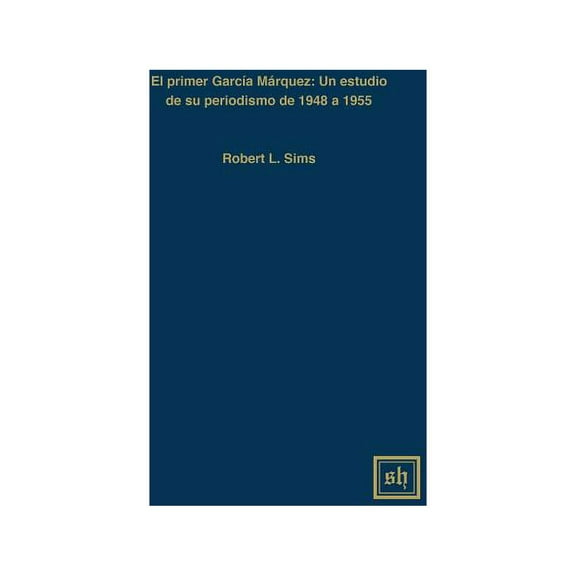 Scripta Humanistica; 78: El Primer García Márquez (Hardcover)