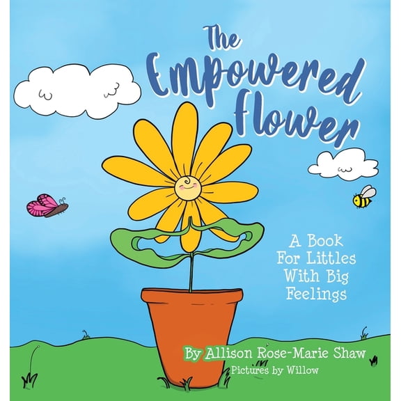 The Empowered Flower: A Book For Littles With Big Feelings, (Hardcover)