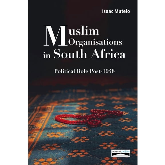 Muslim Organisations in South Africa: Political Role Post-1948, (Paperback)