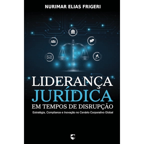 Liderança JurÃdica em Tempos de Disrupção: Estratégia, Compliance e Inovação no Cenário Corporativo Global, (Paperback)
