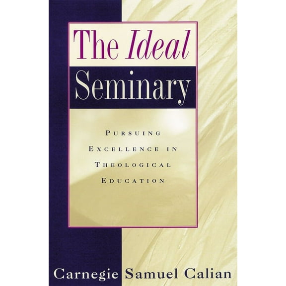 The Ideal Seminary: Pursuing Excellence in Theological Education, (Paperback)