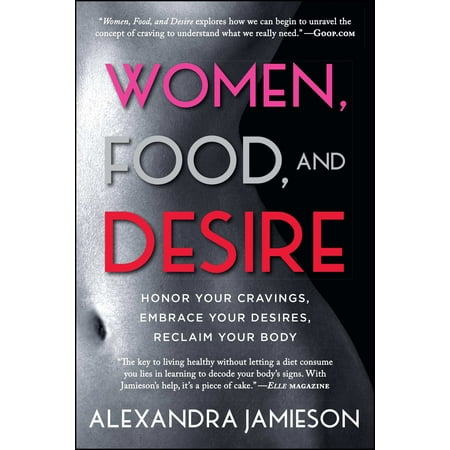 Women Food And Desire Honor Your Cravings Embrace Desires Reclaim Women Food And Desire Honor Your Cravings Embrace Desires Reclaim