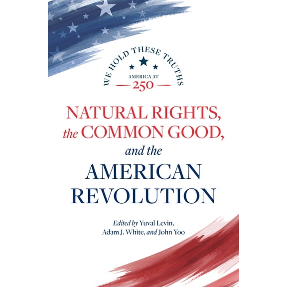 America at 250 Natural Rights, the Common Good, and the American Revolution, (Paperback)
