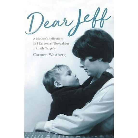 Pre-Owned Dear Jeff: A Mother's Reflections and Responses Throughout a Family Tragedy (Paperback) 1632992213 9781632992215