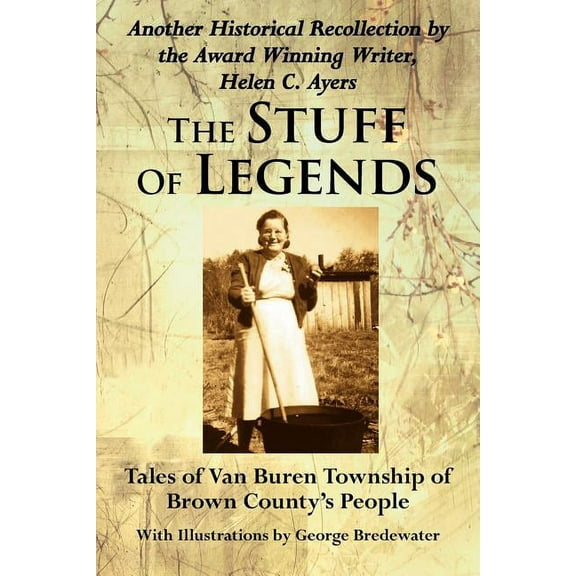 The Stuff Of Legends: Tales of Van Buren Township of Brown County's People, (Paperback)