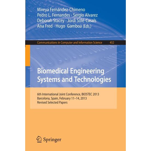 Communications in Computer and Informati Biomedical Engineering Systems and Technologies: 6th International Joint Conference, Biostec 2013, Barcelona, Spain, Feb, Book 452, (Paperback)