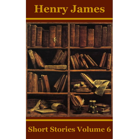 Henry James Short Stories Volume 6 - eBook (O Henry Best Short Stories List)