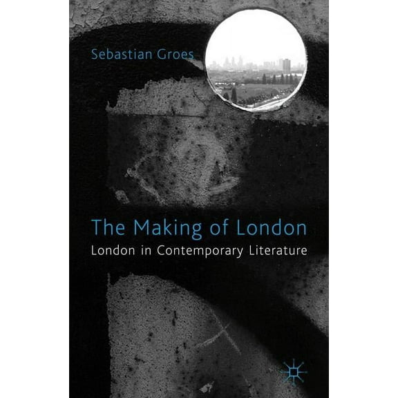 The Making of London: London in Contemporary Literature, (Paperback)
