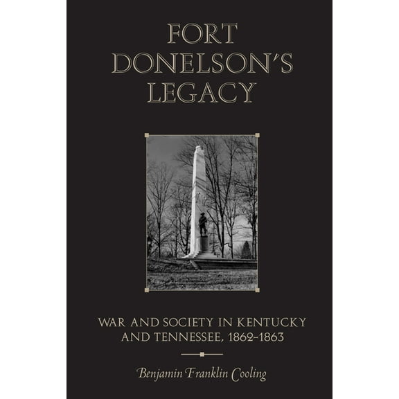 Fort Donelson's Legacy: War and Society in Kentucky and Tennessee, 1862-1863, (Paperback)