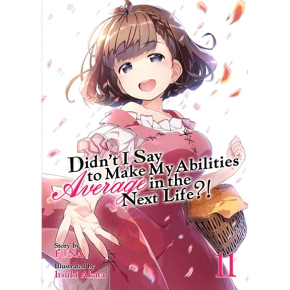 Pre-Owned Didn't I Say to Make My Abilities Average in the Next Life?! (Light Novel) Vol. 11 (Paperback) 1645057925 9781645057925