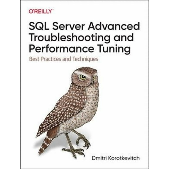 SQL Server Advanced Troubleshooting and Performance Tuning: Best Practices and Techniques (Paperback)